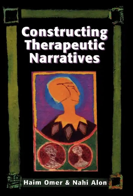 Constructing Therapeutic Narratives by Haim Omer, Nahi Alon