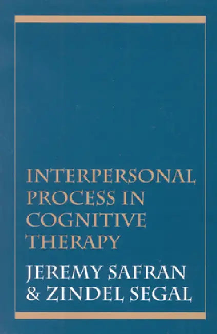 Interpersonal Process in Cognitive Therapy by Jeremy Safran, Zindel V. Segal