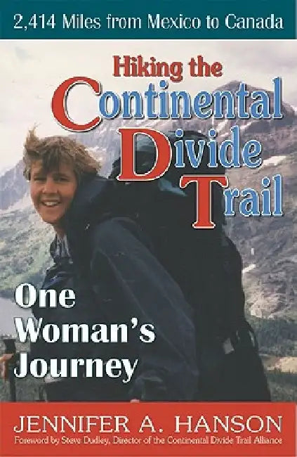 Hiking the Continental Divide Trail: One Woman's Journey by Jennifer a. Hanson