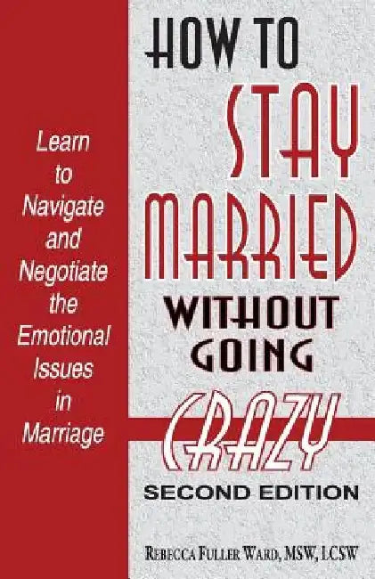 How to Stay Married: Without Going Crazy by Msw Lcsw Rebecca Fuller Ward