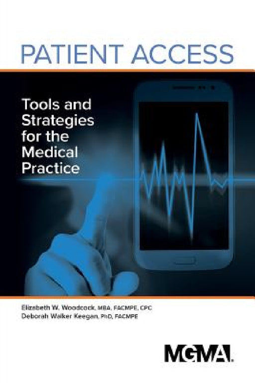 Patient Access: Tools and Strategies for the Medical Practice by Elizabeth Woodcock, Deborah Walker Keegan