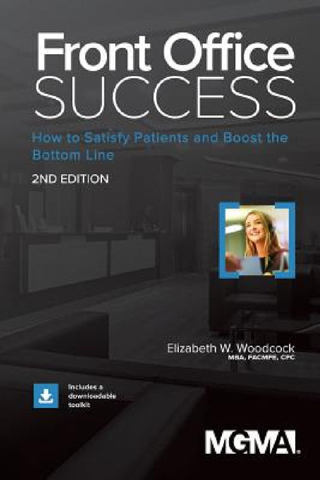 Front Office Success: How to Satisfy Patients and Boost the Bottom Line by Elizabeth W. Woodcock