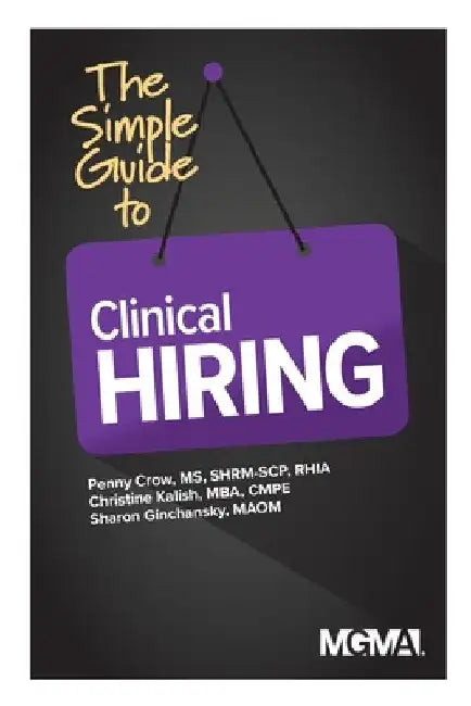 The Simple Guide to Clinical Hiring by Penny M. Crow