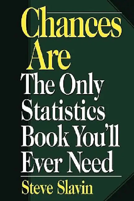 Chances Are: The Only Statistic Book You'll Ever Need by Steve Slavin