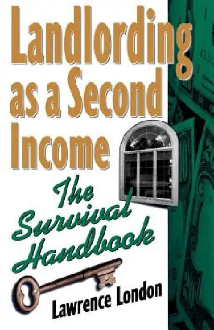 Landlording as a Second Income: The Survival Handbook by Lawrence London