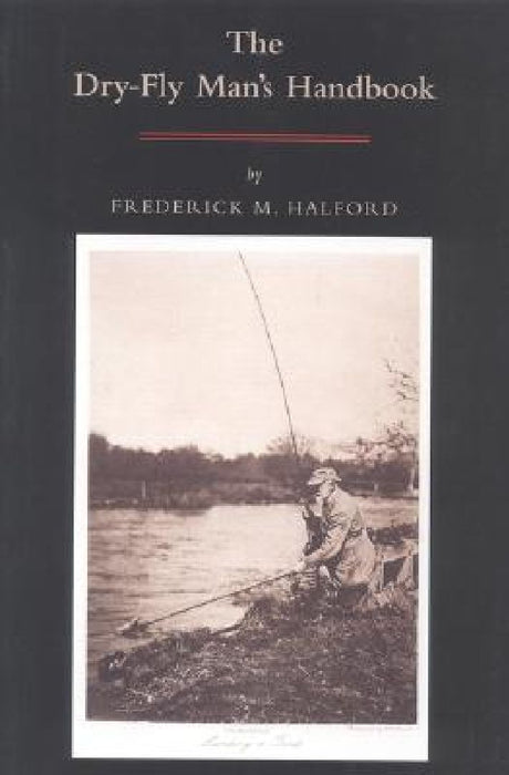 The Dry Fly Man's Handbook by Frederic M. Halford