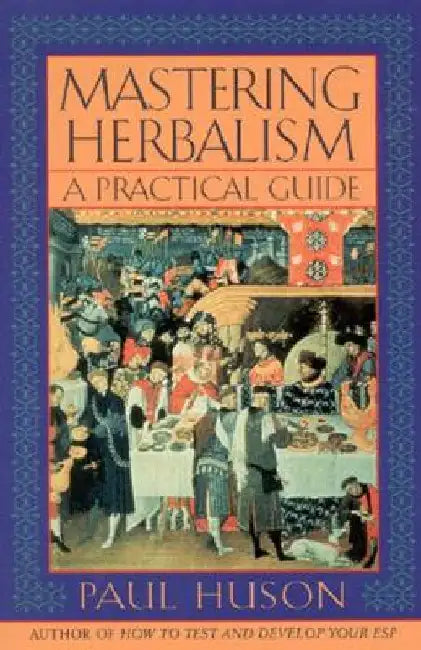 Mastering Herbalism: A Practical Guide by Paul Huson