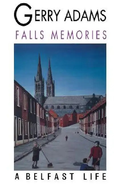Falls Memories: A Belfast Life by Gerry Adams