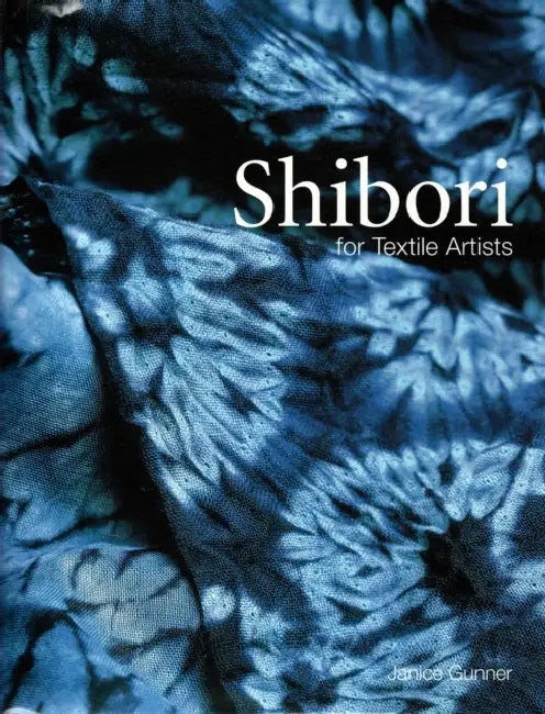 Shibori for Textile Artists by Janice Gunner