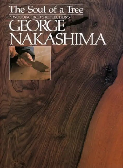 The Soul of a Tree: A Master Woodworker's Reflections by George Nakashima