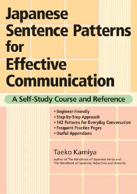 Japanese Sentence Patterns for Effective Communication: A Self-Study Course and Reference by Taeko Kamiya