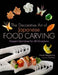 The Decorative Art of Japanese Food Carving: Elegant Garnishes for All Occasions by Hiroshi Nagashima