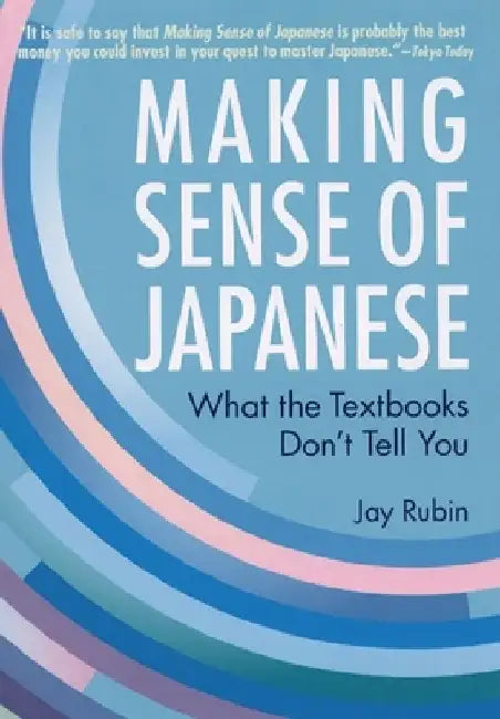 Making Sense of Japanese: What the Textbooks Don't Tell You by Jay Rubin