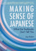 Making Sense of Japanese: What the Textbooks Don't Tell You by Jay Rubin