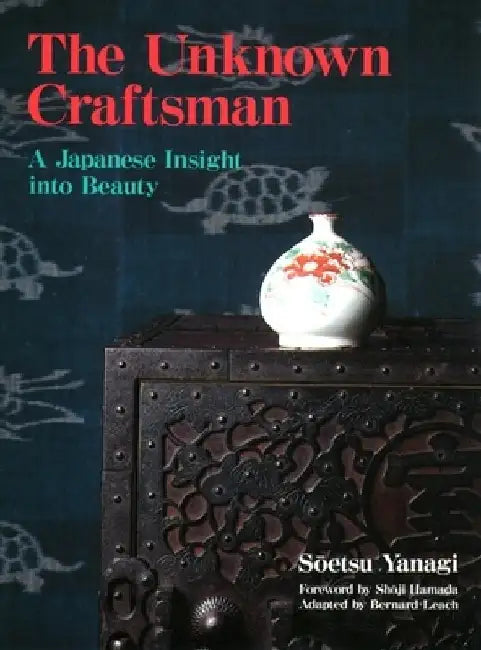 The Unknown Craftsman: A Japanese Insight Into Beauty by Soetsu Yanagi