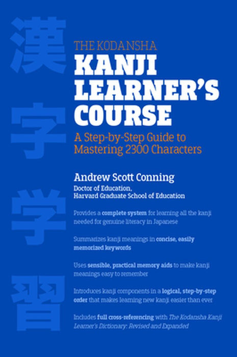 The Kodansha Kanji Learner's Course: A Step-By-Step Guide to Mastering 2300 Characters by Andrew Scott Conning