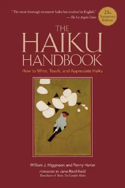 The Haiku Handbook #25th Anniversary Edition: How to Write, Teach, and Appreciate Haiku by William J. Higginson