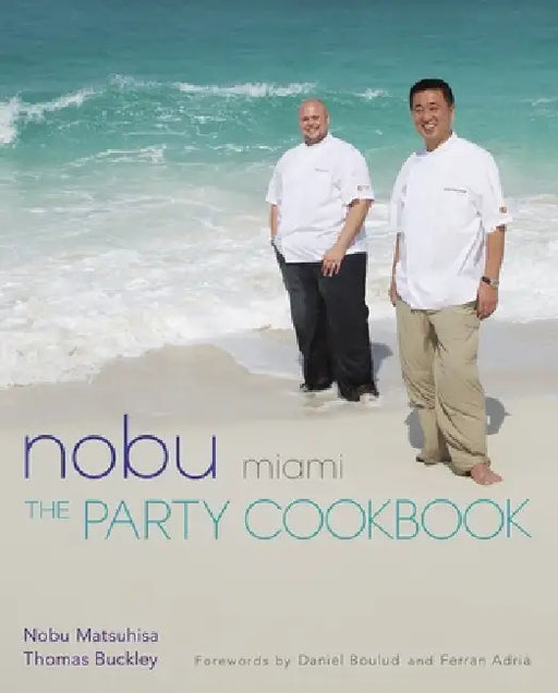 Nobu Miami: The Party Cookbook by Nobu Matsuhisa, Thomas Buckley, Daniel Boulud