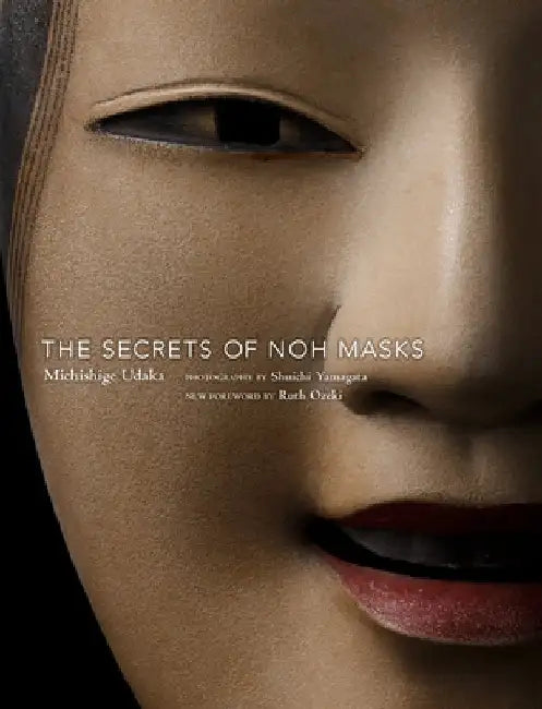 The Secrets of Noh Masks by Michishige Udaka