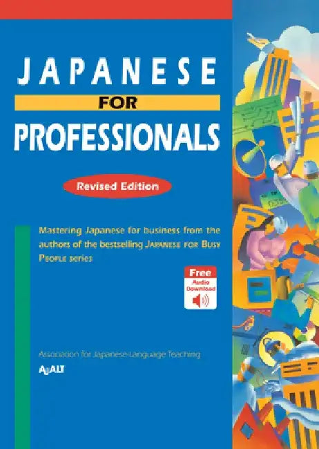 Japanese for Professionals: Revised Edition: Mastering Japanese for Business from the Authors of the Bestselling Japanese Forbusy People Series by Ajalt