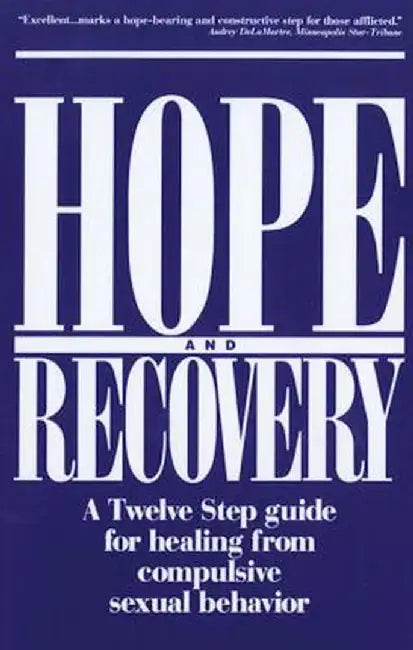 Hope and Recovery: A Twelve Step Guide for Healing from Compulsive Sexual Behavior by Anonymous