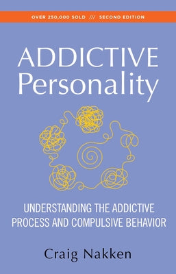 The Addictive Personality: Understanding the Addictive Process and Compulsive Behavior by Craig Nakken