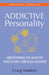 The Addictive Personality: Understanding the Addictive Process and Compulsive Behavior by Craig Nakken