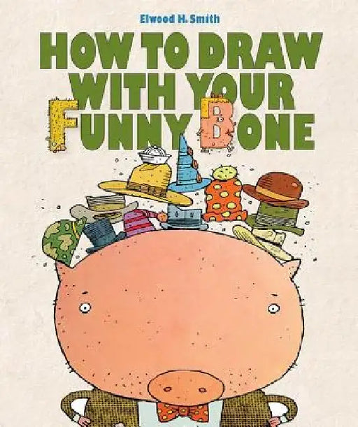 How to Draw with Your Funny Bone by Elwood Smith