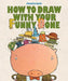 How to Draw with Your Funny Bone by Elwood Smith
