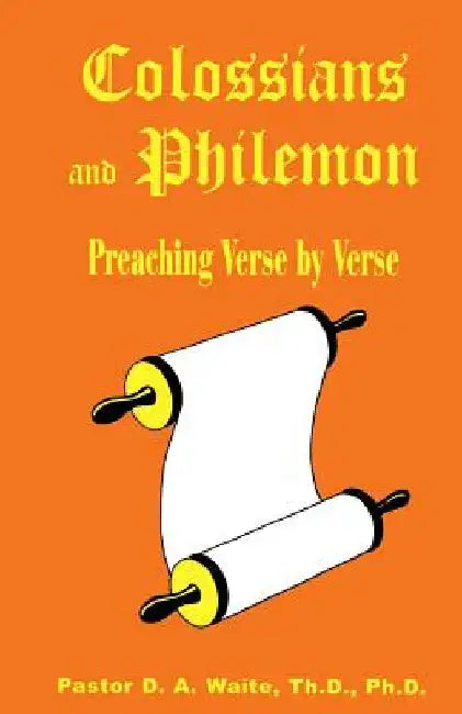 Colossians and Philemon: Preaching Verse by Verse by D. a. Waite