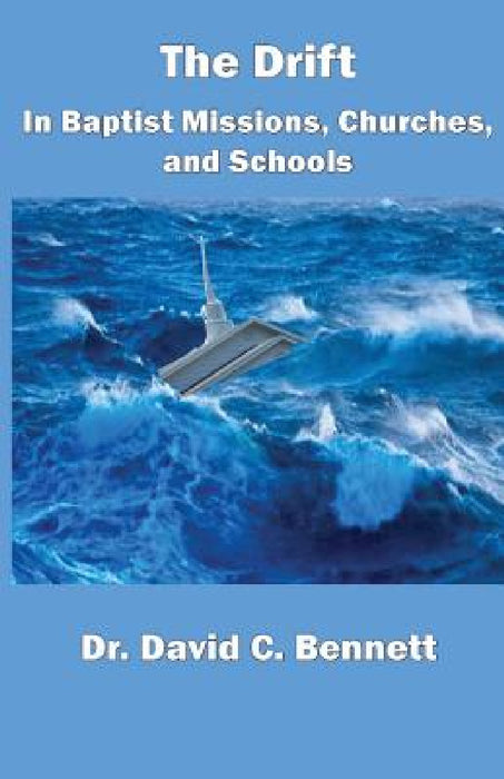 The Drift in Baptist Missions, Churches, and Schools by David C. Bennett