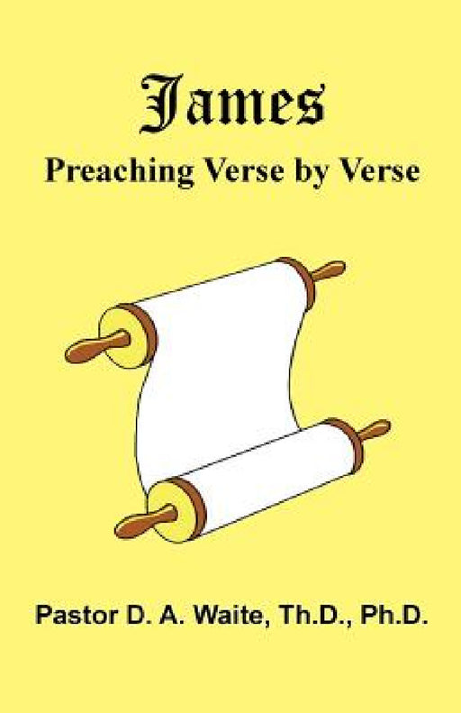 James: Preaching Verse-by-Verse by D. a. Waite