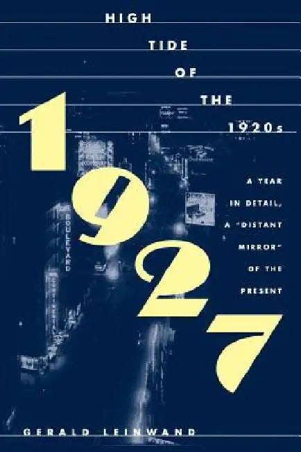 1927: High Tide of the Twenties by Gerald Leinwand