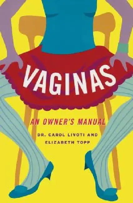 Vaginas: An Owner's Manual by Carol Livoti