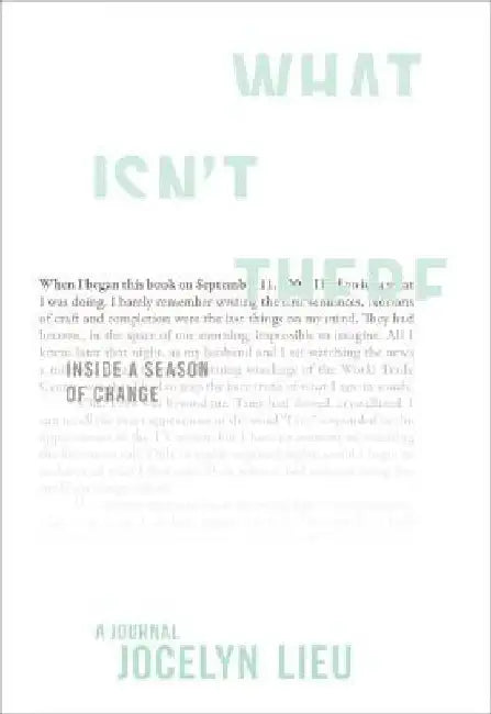 What Isn't There: Inside a Season of Change by Jocelyn Lieu