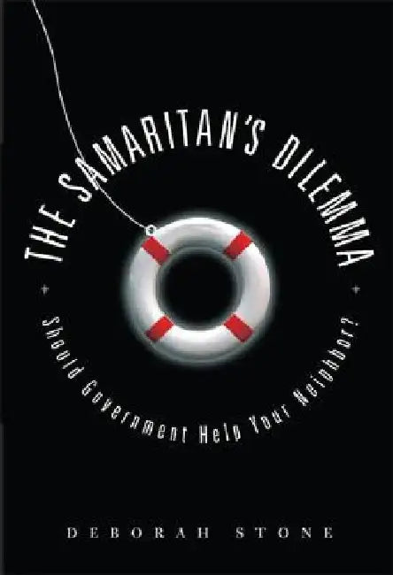 The Samaritan's Dilemma: Should Government Help Your Neighbor? by Deborah Stone