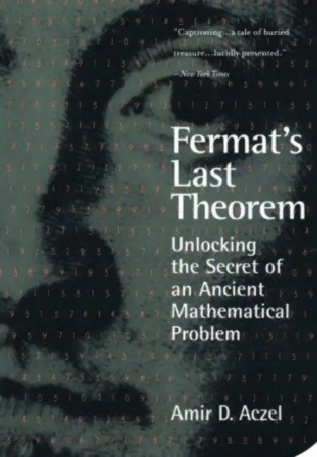 Fermat's Last Theorem: Unlocking the Secret of an Ancient Mathematical Problem by Amir D. Aczel