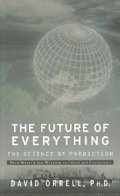 The Future of Everything: The Science of Prediction by David Orell