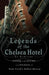 Legends of the Chelsea Hotel: Living with Artists and Outlaws in New York's Rebel Mecca by Ed Hamilton