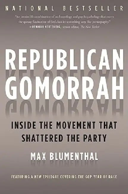 Republican Gomorrah: Inside the Movement That Shattered the Party by Max Blumenthal