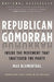 Republican Gomorrah: Inside the Movement That Shattered the Party by Max Blumenthal