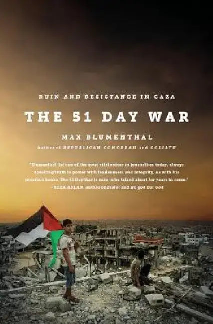 The 51 Day War: Ruin and Resistance in Gaza by Max Blumenthal