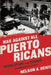 War Against All Puerto Ricans: Revolution and Terror in America's Colony by Nelson A. Denis