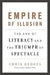 Empire of Illusion: The End of Literacy and the Triumph of Spectacle by Chris Hedges