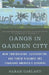 Gangs in Garden City: How Immigration, Segregation, and Youth Violence are Changing America's Suburbs by Sarah Garland