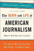 The Death and Life of American Journalism: The Media Revolution That Will Begin the World Again by Robert W. McChesney