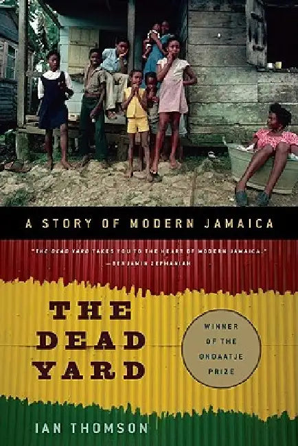 The Dead Yard: A Story of Modern Jamaica by Ian Thomson