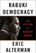 Kabuki Democracy: The System vs. Barack Obama by Eric Alterman