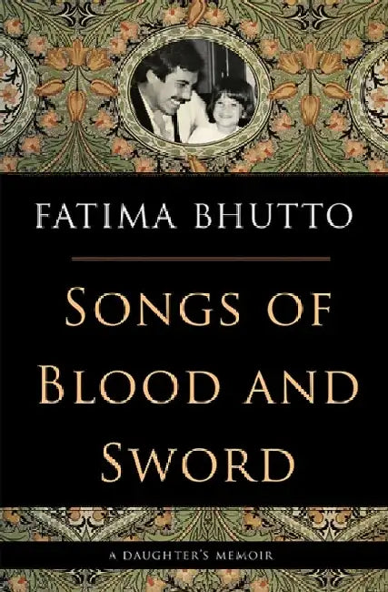 Songs of Blood and Sword: A Daughter's Memoir by Fatima Bhutto