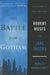 The Battle for Gotham: New York in the Shadow of Robert Moses and Jane Jacobs by Roberta Brandes Gratz